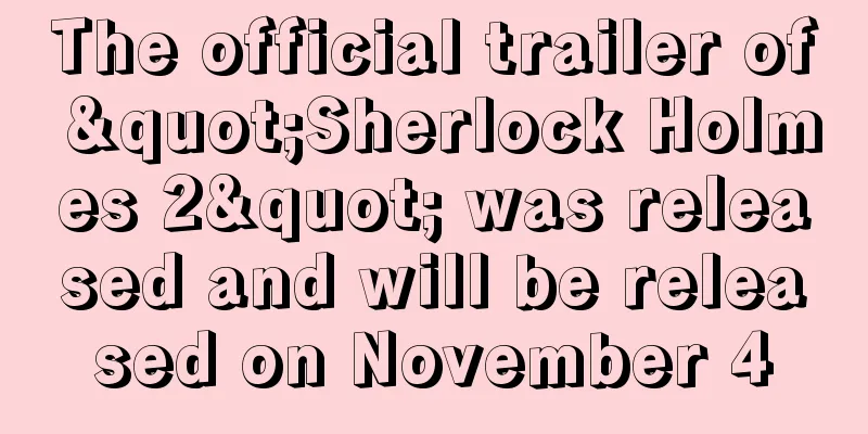 The official trailer of "Sherlock Holmes 2" was released and will be released on November 4