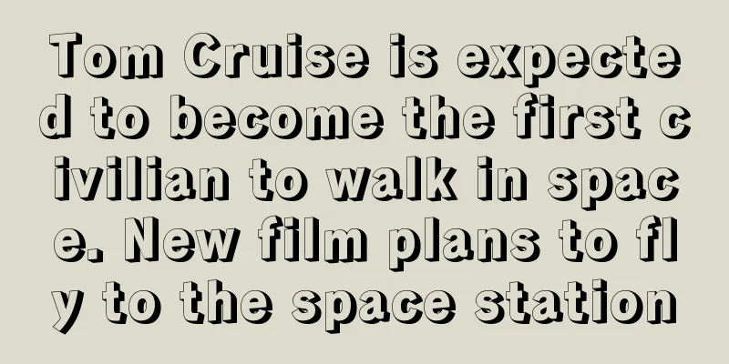 Tom Cruise is expected to become the first civilian to walk in space. New film plans to fly to the space station