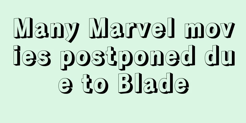 Many Marvel movies postponed due to Blade