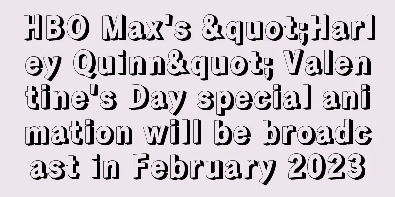 HBO Max's "Harley Quinn" Valentine's Day special animation will be broadcast in February 2023
