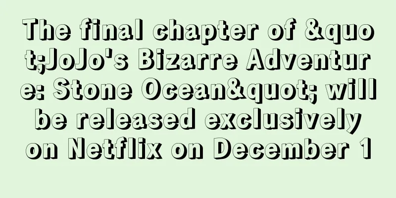 The final chapter of "JoJo's Bizarre Adventure: Stone Ocean" will be released exclusively on Netflix on December 1