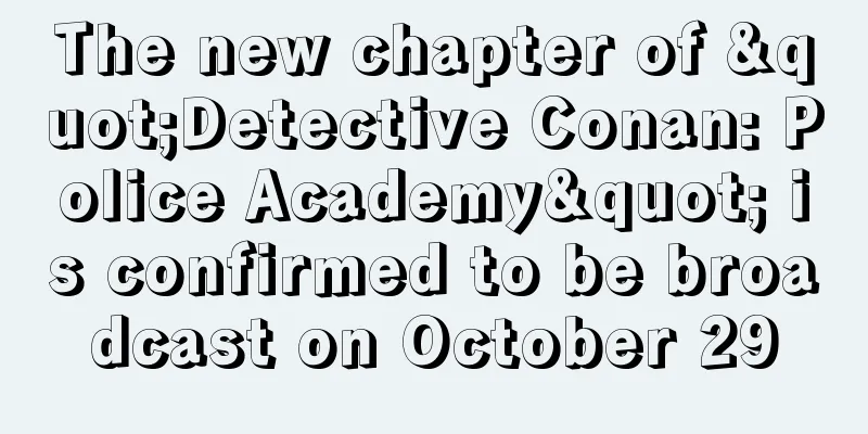 The new chapter of "Detective Conan: Police Academy" is confirmed to be broadcast on October 29