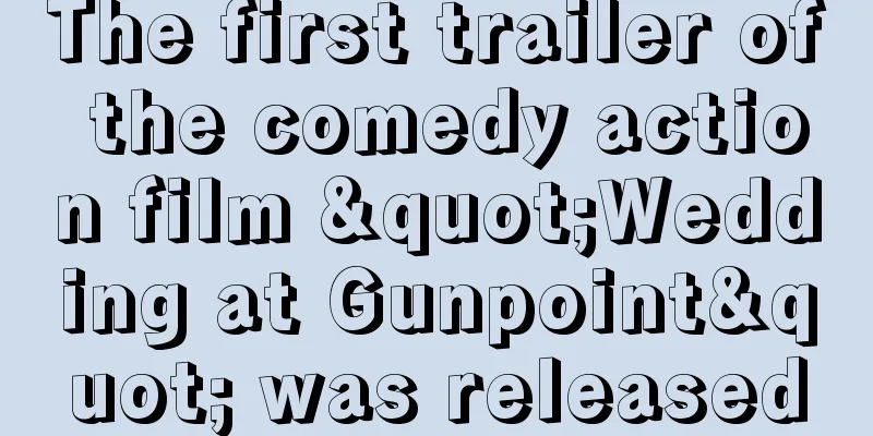 The first trailer of the comedy action film "Wedding at Gunpoint" was released