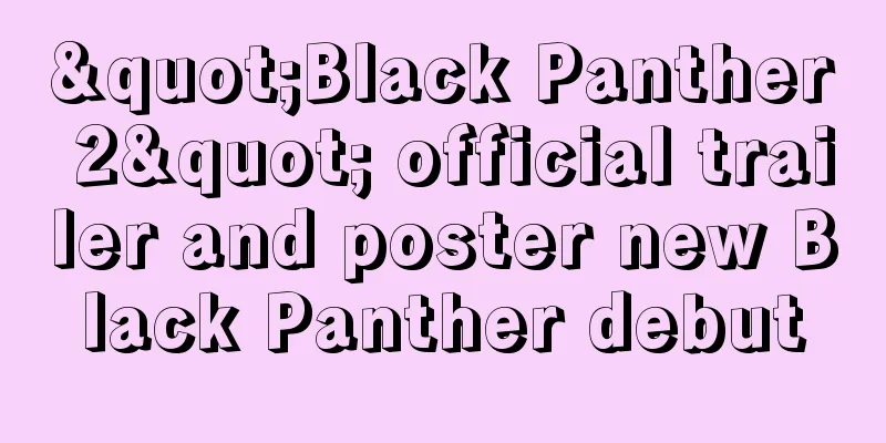 "Black Panther 2" official trailer and poster new Black Panther debut