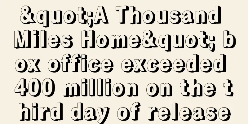 "A Thousand Miles Home" box office exceeded 400 million on the third day of release