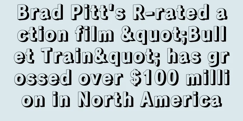 Brad Pitt's R-rated action film "Bullet Train" has grossed over $100 million in North America