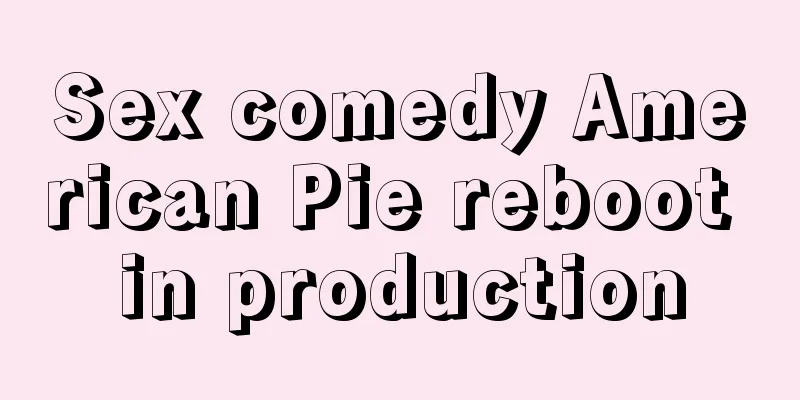 Sex comedy American Pie reboot in production