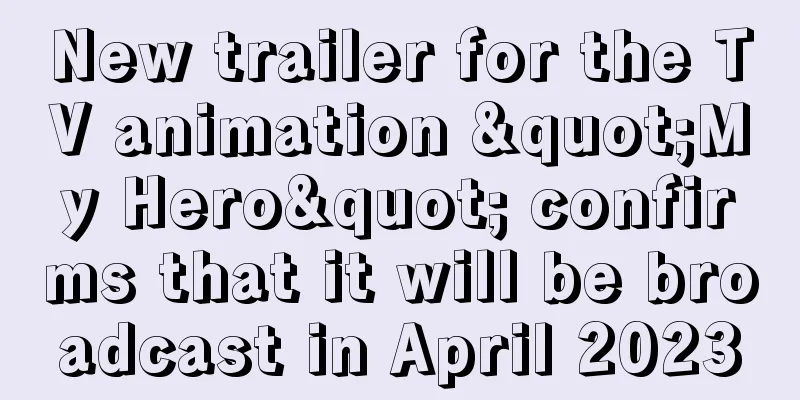 New trailer for the TV animation "My Hero" confirms that it will be broadcast in April 2023