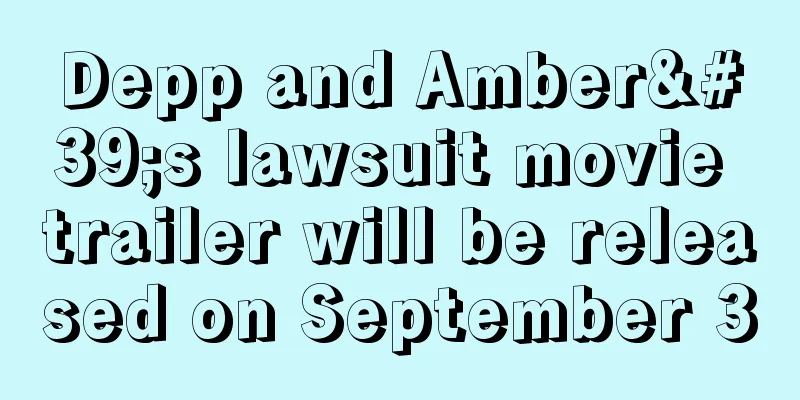 Depp and Amber's lawsuit movie trailer will be released on September 30