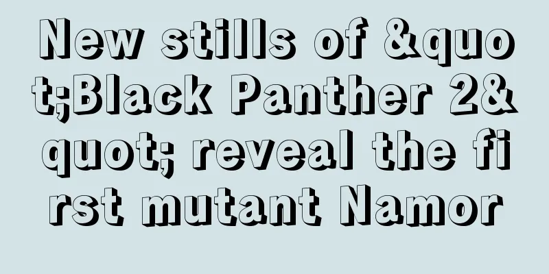 New stills of "Black Panther 2" reveal the first mutant Namor