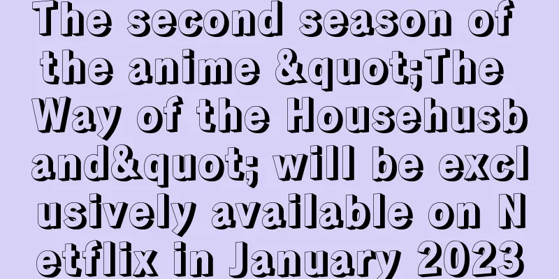 The second season of the anime "The Way of the Househusband" will be exclusively available on Netflix in January 2023