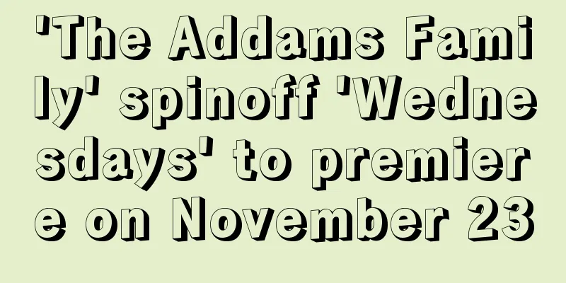 'The Addams Family' spinoff 'Wednesdays' to premiere on November 23