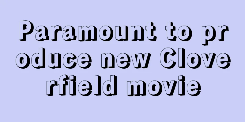 Paramount to produce new Cloverfield movie