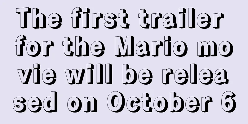 The first trailer for the Mario movie will be released on October 6