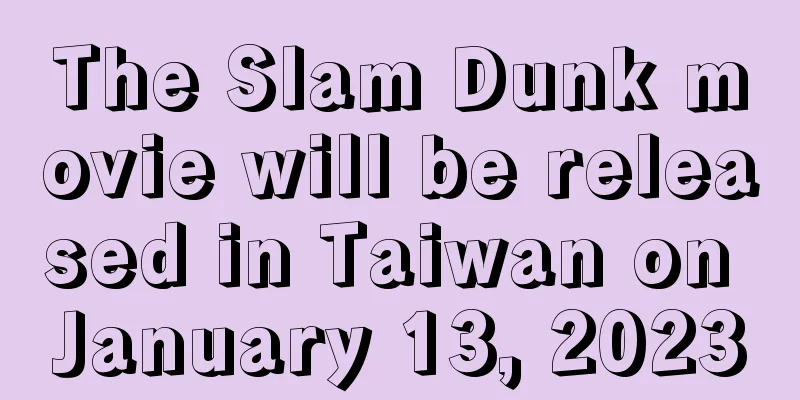 The Slam Dunk movie will be released in Taiwan on January 13, 2023