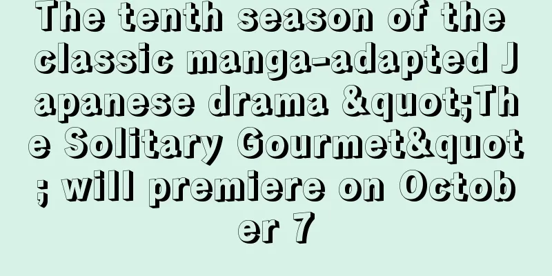 The tenth season of the classic manga-adapted Japanese drama "The Solitary Gourmet" will premiere on October 7