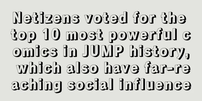 Netizens voted for the top 10 most powerful comics in JUMP history, which also have far-reaching social influence