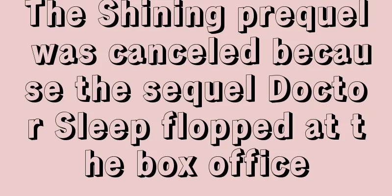 The Shining prequel was canceled because the sequel Doctor Sleep flopped at the box office