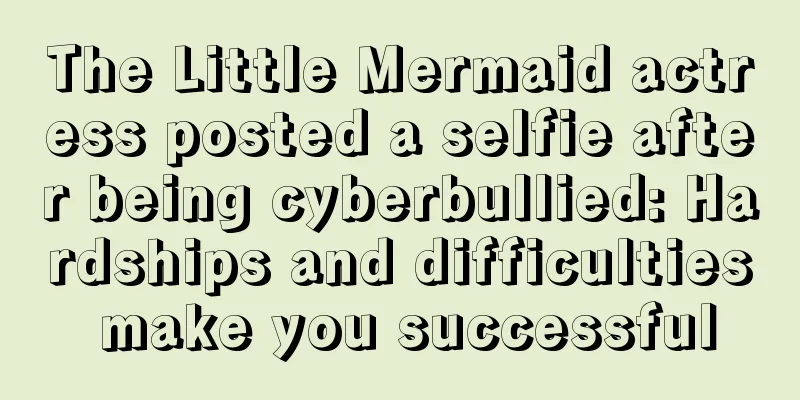 The Little Mermaid actress posted a selfie after being cyberbullied: Hardships and difficulties make you successful