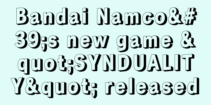 Bandai Namco's new game "SYNDUALITY" released