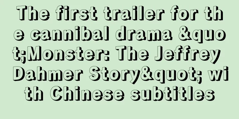 The first trailer for the cannibal drama "Monster: The Jeffrey Dahmer Story" with Chinese subtitles