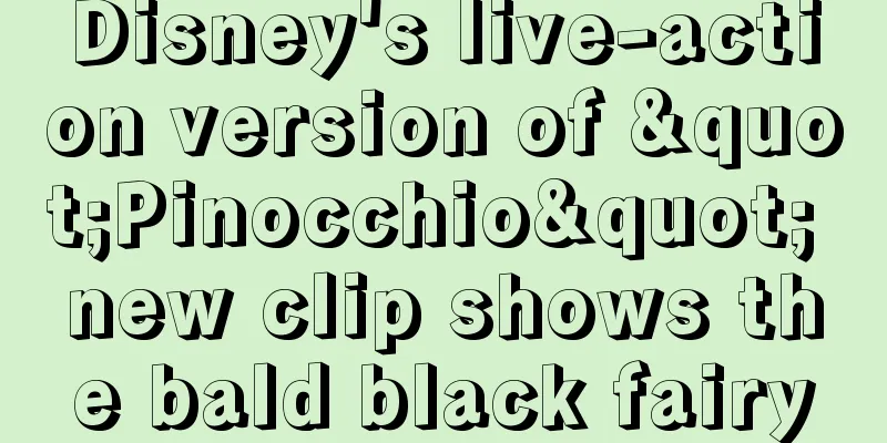 Disney's live-action version of "Pinocchio" new clip shows the bald black fairy