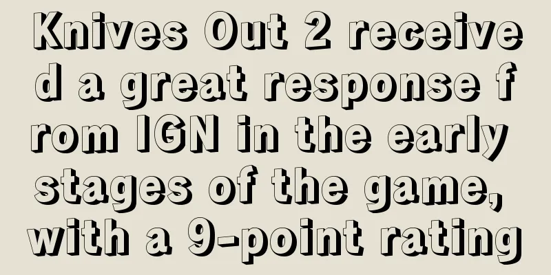 Knives Out 2 received a great response from IGN in the early stages of the game, with a 9-point rating