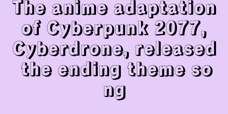 The anime adaptation of Cyberpunk 2077, Cyberdrone, released the ending theme song