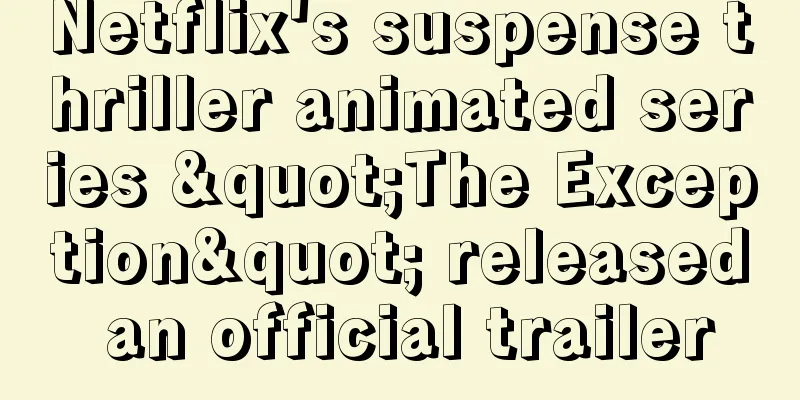 Netflix's suspense thriller animated series "The Exception" released an official trailer