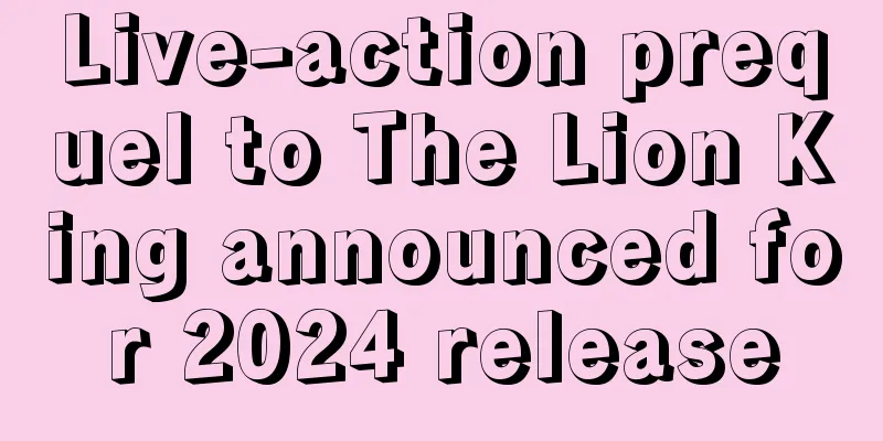 Live-action prequel to The Lion King announced for 2024 release