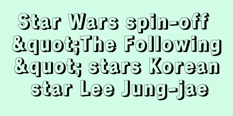Star Wars spin-off "The Following" stars Korean star Lee Jung-jae