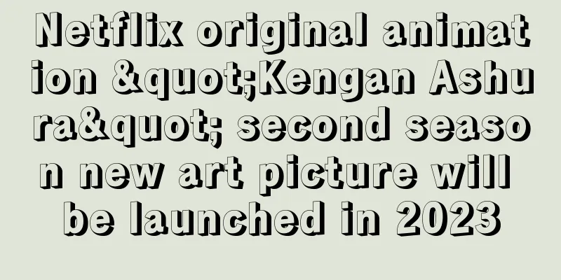 Netflix original animation "Kengan Ashura" second season new art picture will be launched in 2023