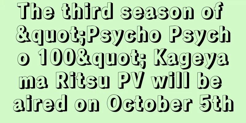 The third season of "Psycho Psycho 100" Kageyama Ritsu PV will be aired on October 5th