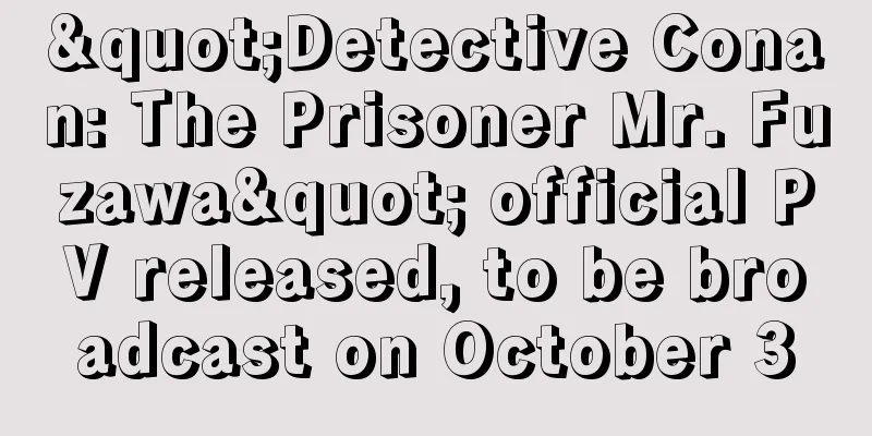 "Detective Conan: The Prisoner Mr. Fuzawa" official PV released, to be broadcast on October 3