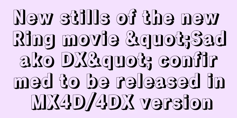 New stills of the new Ring movie "Sadako DX" confirmed to be released in MX4D/4DX version