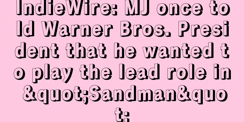IndieWire: MJ once told Warner Bros. President that he wanted to play the lead role in "Sandman"