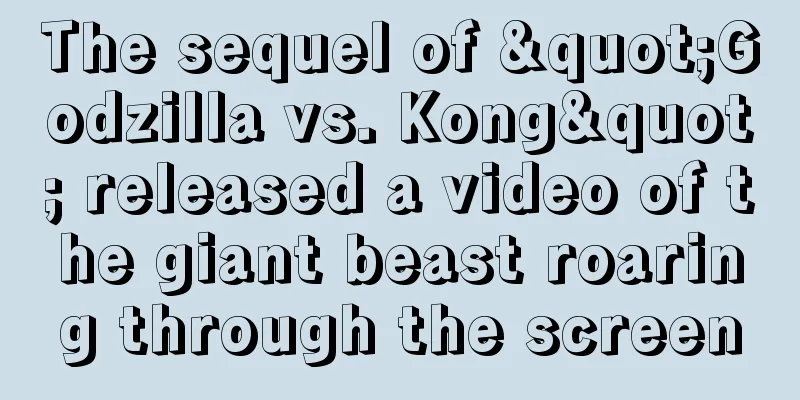 The sequel of "Godzilla vs. Kong" released a video of the giant beast roaring through the screen