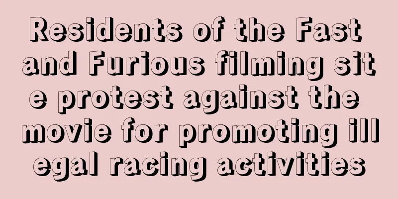 Residents of the Fast and Furious filming site protest against the movie for promoting illegal racing activities