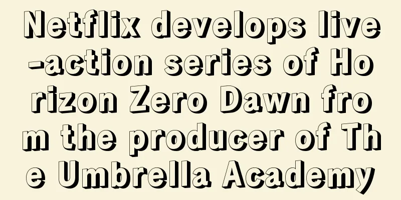 Netflix develops live-action series of Horizon Zero Dawn from the producer of The Umbrella Academy