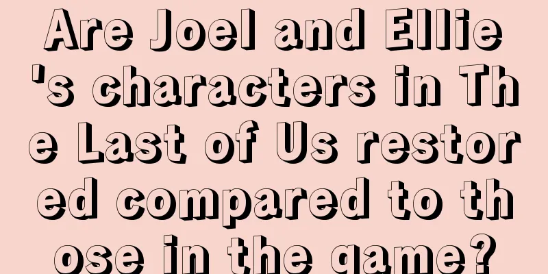 Are Joel and Ellie's characters in The Last of Us restored compared to those in the game?