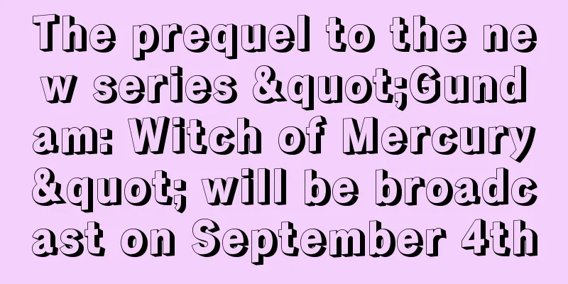 The prequel to the new series "Gundam: Witch of Mercury" will be broadcast on September 4th