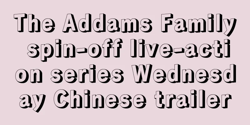 The Addams Family spin-off live-action series Wednesday Chinese trailer