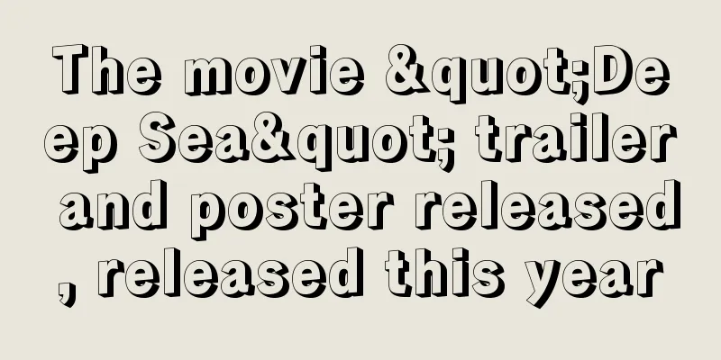 The movie "Deep Sea" trailer and poster released, released this year