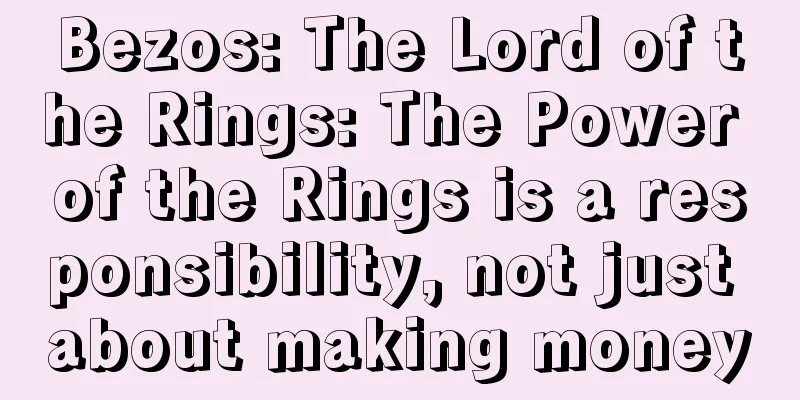 Bezos: The Lord of the Rings: The Power of the Rings is a responsibility, not just about making money