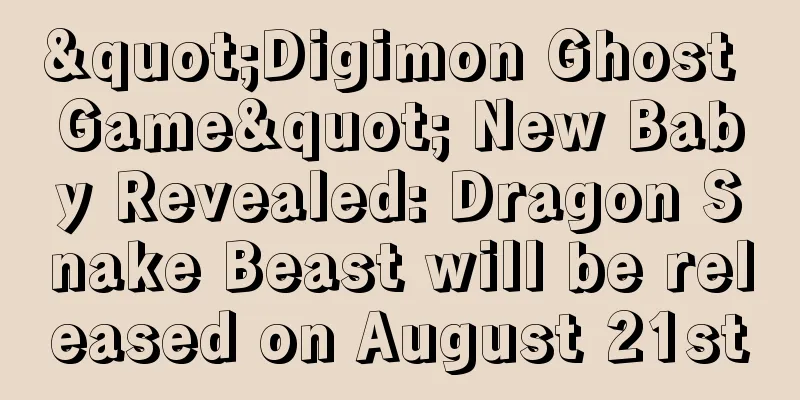 "Digimon Ghost Game" New Baby Revealed: Dragon Snake Beast will be released on August 21st