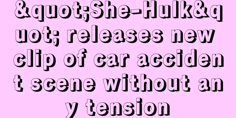 "She-Hulk" releases new clip of car accident scene without any tension