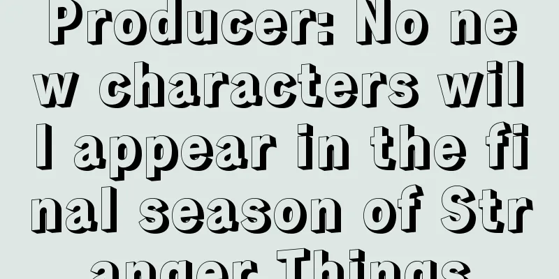 Producer: No new characters will appear in the final season of Stranger Things