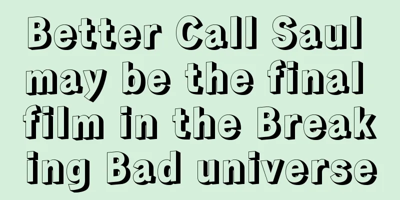 Better Call Saul may be the final film in the Breaking Bad universe