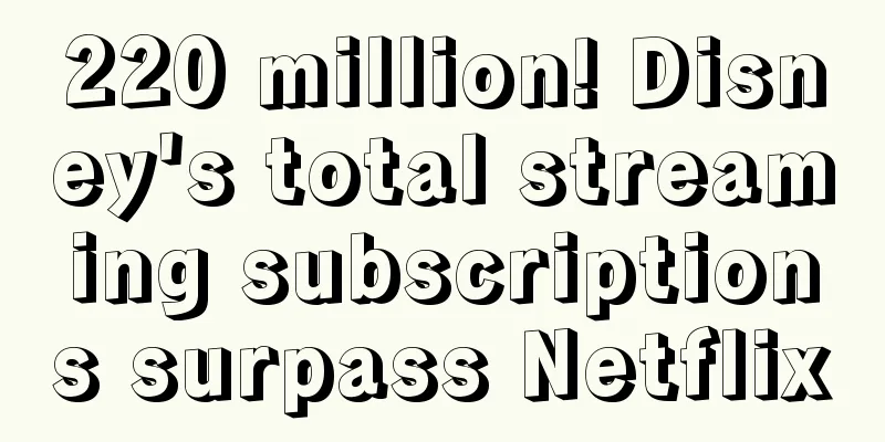 220 million! Disney's total streaming subscriptions surpass Netflix