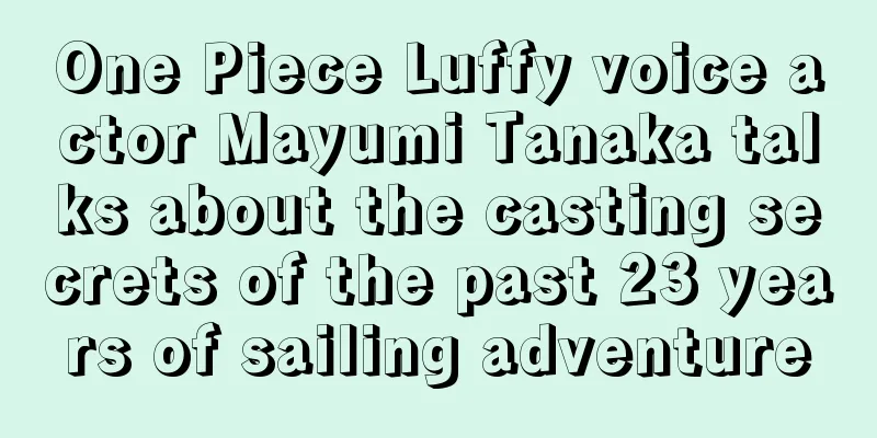 One Piece Luffy voice actor Mayumi Tanaka talks about the casting secrets of the past 23 years of sailing adventure
